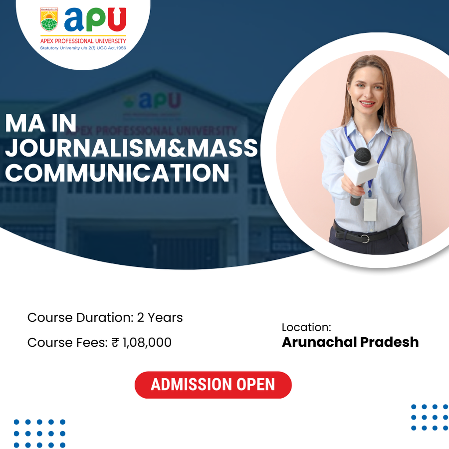 MA in Journalism & Mass Communication at Apex Professional University (APU) , Arunachal Pradesh - Other